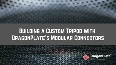Building a Custom Tripod with DragonPlate's Modular Connectors